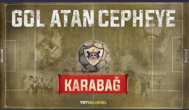 Karabağ Futbol Kulübü’nün mücadelesi “Gol Atan Cepheye” TRT Belgesel’de ekrana geliyor.