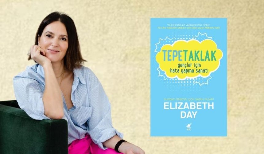 Elizabeth Day'in “Tepetaklak” kitabı, gençlere kendilerini yeniden sevmeyi öğretiyor