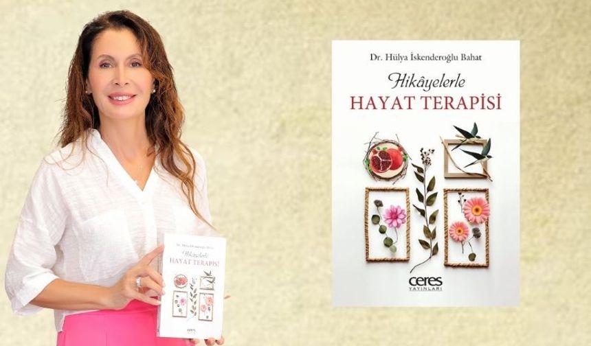 Dr. Hülya İskenderoğlu Bahat'ın "Hikayelerle Hayat Terapisi" kitabı raflarda!