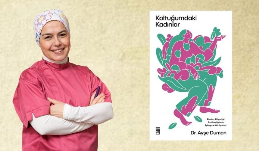 Dr. Ayşe Duman, kadınlar için iyileşme hikâyelerini “Koltuğumdaki Kadınlar”da kitaplaştırdı.