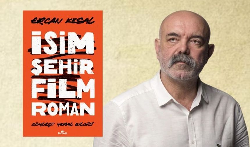 Ercan Kesal’ın Yenal Bilgici’nin sorularını yanıtladığı “İsim Şehir Film Roman” raflarda!