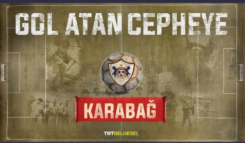 Karabağ Futbol Kulübü’nün mücadelesi “Gol Atan Cepheye” TRT Belgesel’de ekrana geliyor.