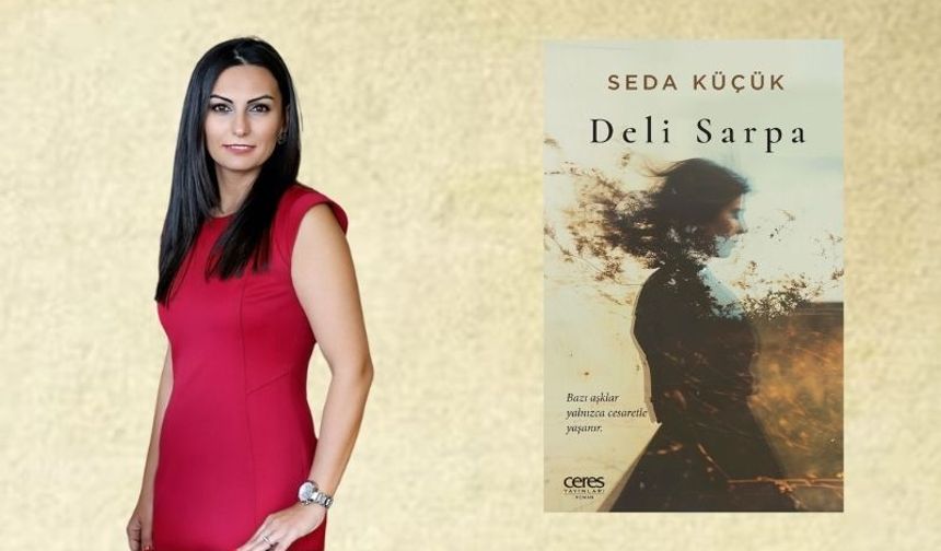 Seda Küçük, “Deli Sarpa” ile okurlarını derin bir maceraya davet ediyor